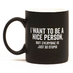 Everyone Is So Stupid Coffee Mug Everyone Is So Stupid Coffee Mug