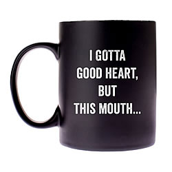 I Gotta Good Heart, But Coffee Mug I Gotta Good Heart, But Coffee Mug