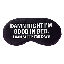 Damn Right I'm Good In Bed Sleep Mask