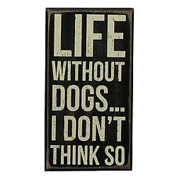 Life Without Dogs Box Sign