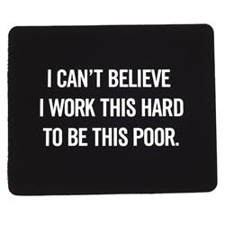 Work This Hard To Be This Poor Mousepad