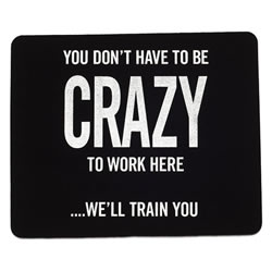 Crazy To Work Here Mousepad
