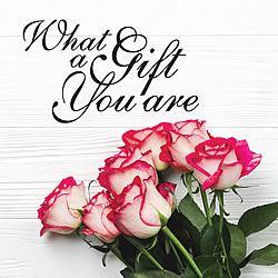 What A Gift You Are (Roses) Greeting Card