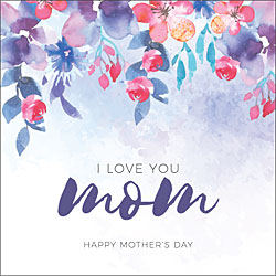 I Love You Mom Card (Watercolor Flowers)