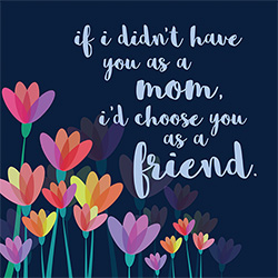 Mom - Choose You As A Friend Card