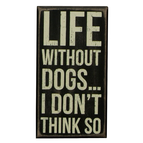 Life Without Dogs Box Sign - Click Image to Close