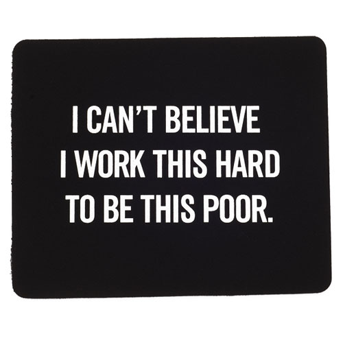 Work This Hard To Be This Poor Mousepad - Click Image to Close