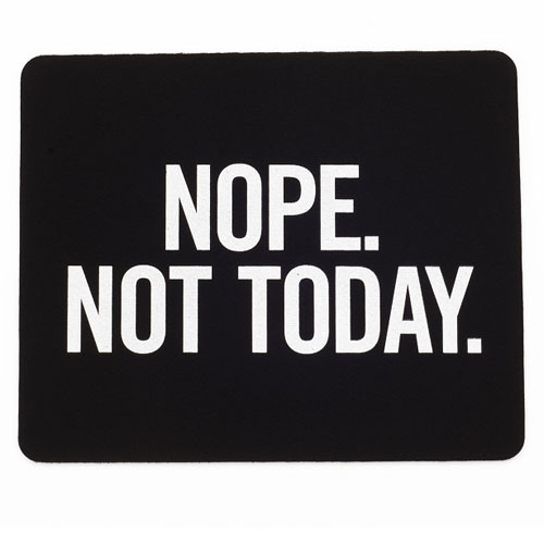 Nope. Not Today. Mousepad - Click Image to Close