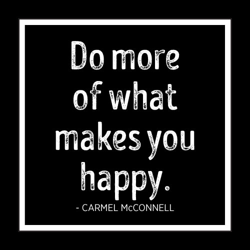 Do More Of What Makes You Happy Card - Click Image to Close