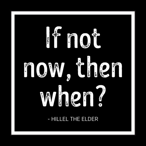 If Not Now, Then When? Card - Click Image to Close