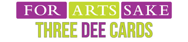 Three Dee Cards by For Arts Sake